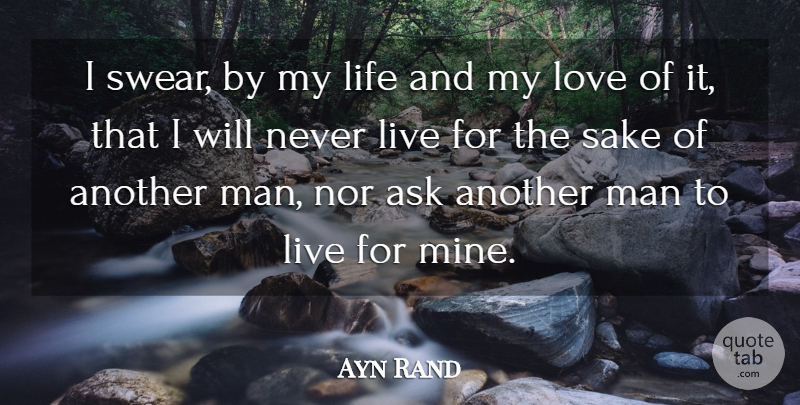 Ayn Rand Quote About Life, Relationship, Bad Ass: I Swear By My Life...