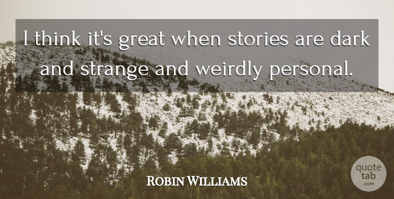 Robin Williams Quote About Dark, Thinking, Stories: I Think Its Great When...