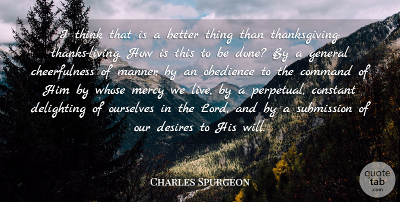 Charles Spurgeon Quote About Cheerfulness, Constant, Desires, General, Ourselves: I Think That Is A...