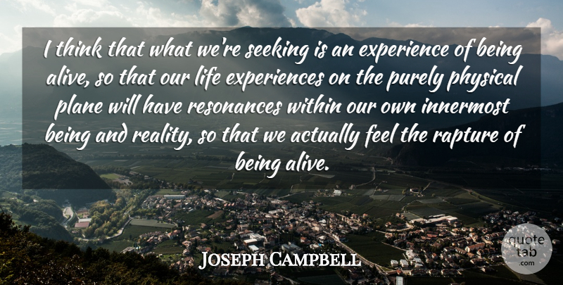 Joseph Campbell Quote About Experience, Innermost, Life, Physical, Plane: I Think That What Were...
