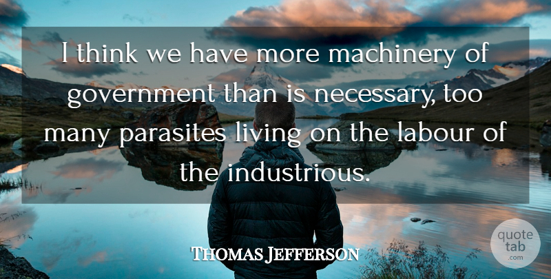 Thomas Jefferson Quote About Thinking, Government, Liberty: I Think We Have More...