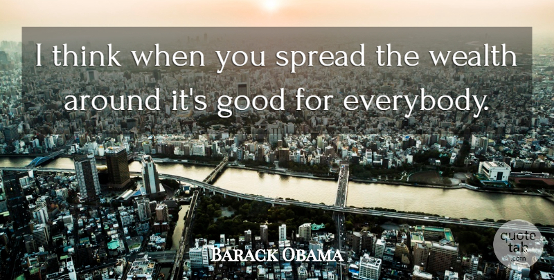 Barack Obama Quote About Good, Spread: I Think When You Spread...