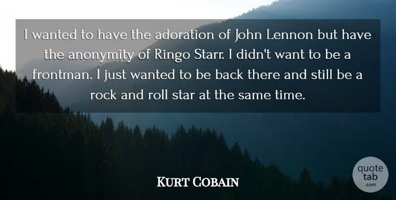 Kurt Cobain Quote About Stars, Rock And Roll, Rocks: I Wanted To Have The...