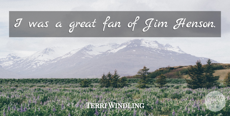 Terri Windling Quote About Fans, Great Fans: I Was A Great Fan...