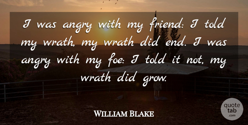 William Blake Quote About Friendship, Anger, Wrath: I Was Angry With My...
