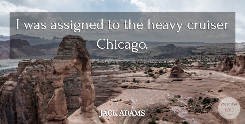 Jack Adams Quote About Chicago, Heavy, Hairstyles: I Was Assigned To The...