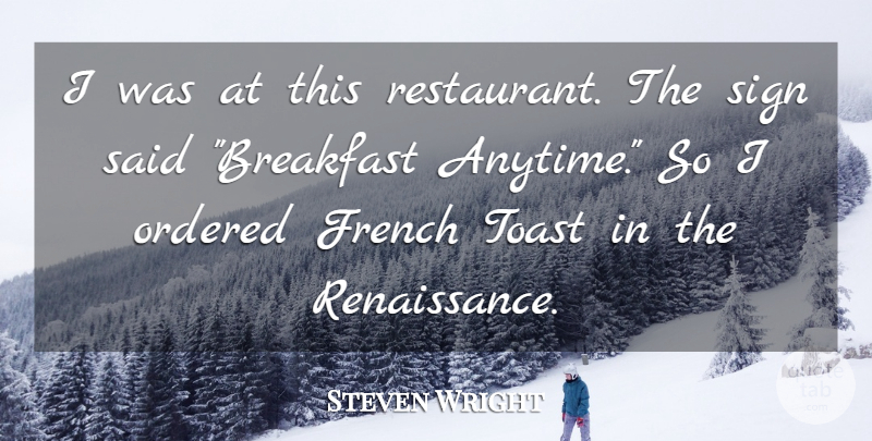 Steven Wright Quote About French, Ordered, Sign, Toast: I Was At This Restaurant...