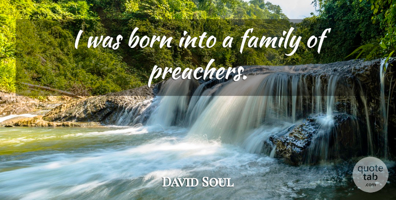 David Soul Quote About Family: I Was Born Into A...