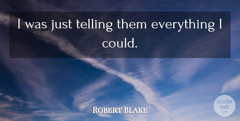 Robert Blake Quote About Telling: I Was Just Telling Them...