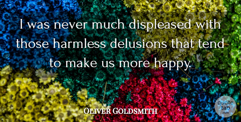 Oliver Goldsmith Quote About Delusions, Harmless, Tend: I Was Never Much Displeased...