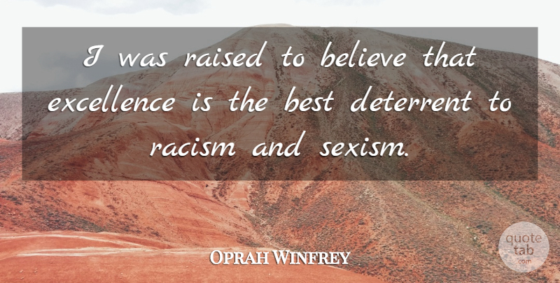 Oprah Winfrey Quote About American Entertainer, Believe, Best, Deterrent, Excellence: I Was Raised To Believe...