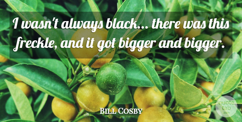 Bill Cosby Quote About Funny, Humor, Race: I Wasnt Always Black There...