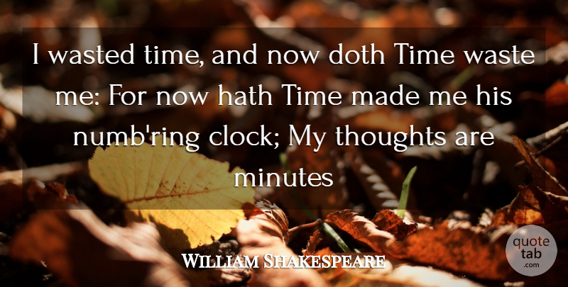 William Shakespeare Quote About Doth, Hath, Minutes, Thoughts, Time: I Wasted Time And Now...