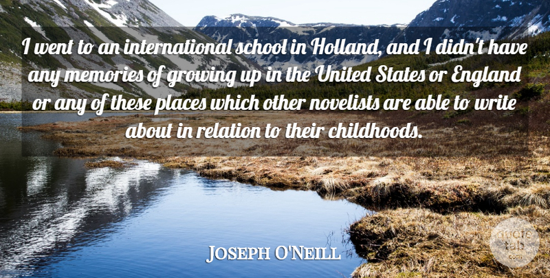 Joseph O'Neill Quote About England, Novelists, Relation, School, States: I Went To An International...