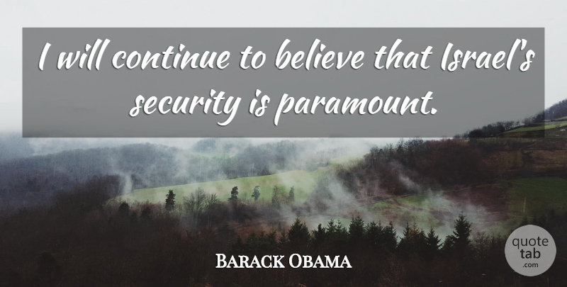 Barack Obama Quote About Believe: I Will Continue To Believe...