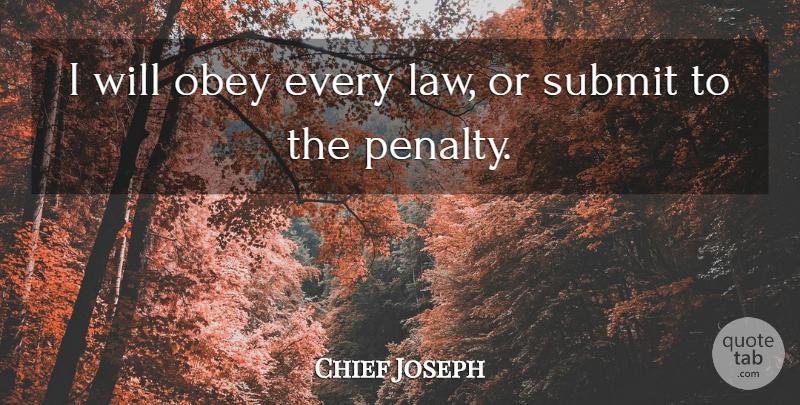 Chief Joseph Quote About Native American, Law, Great American: I Will Obey Every Law...
