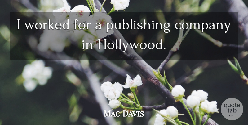 Mac Davis Quote About Hollywood, Company, Publishing: I Worked For A Publishing...