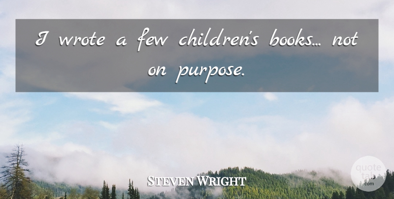 Steven Wright Quote About Funny, Children, Book: I Wrote A Few Childrens...