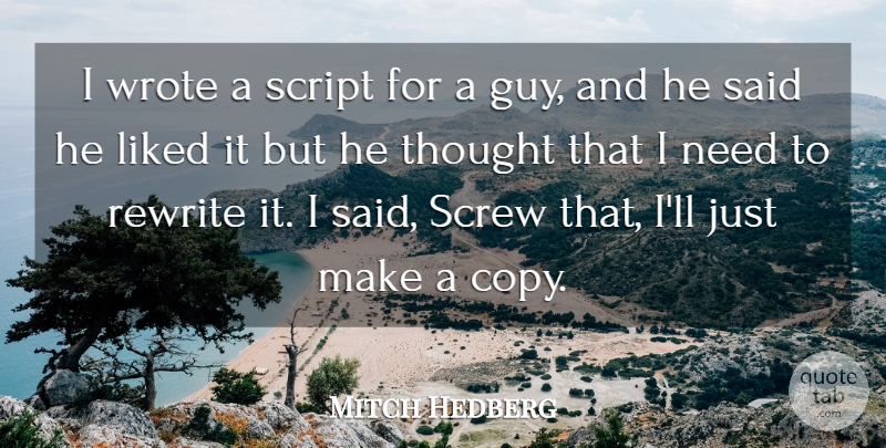 Mitch Hedberg Quote About Liked, Rewrite, Screw, Script, Wrote: I Wrote A Script For...