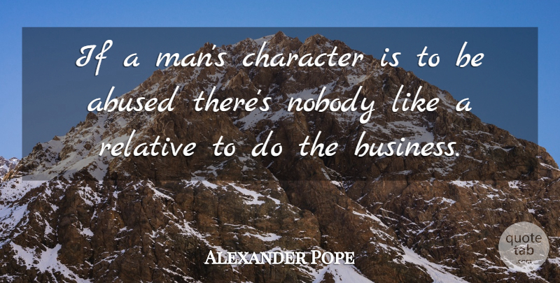 Alexander Pope Quote About Business, Character, Men: If A Mans Character Is...
