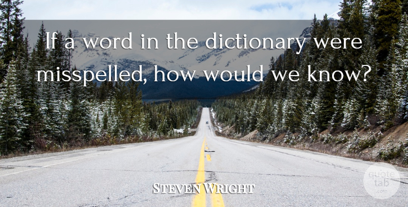 Steven Wright Quote About Funny, Humor, Writing: If A Word In The...