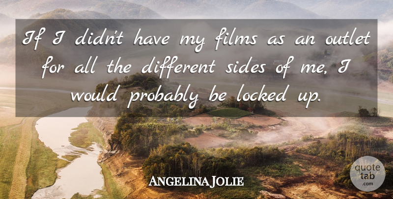 Angelina Jolie Quote About Two Sides, Different, Mental Health: If I Didnt Have My...