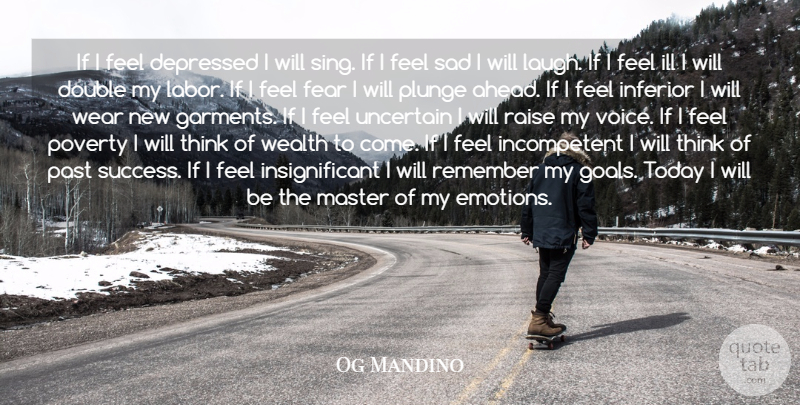 Og Mandino Quote About Depressed, Double, Emotions, Fear, Ill: If I Feel Depressed I...