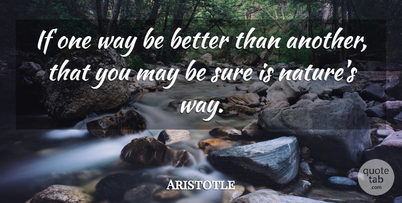 Aristotle Quote About Inspirational, Life, Nature: If One Way Be Better...