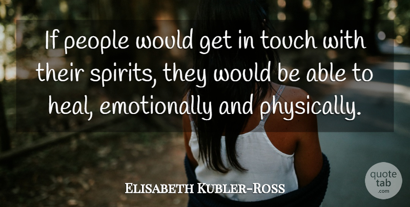 Elisabeth Kubler-Ross Quote About People: If People Would Get In...