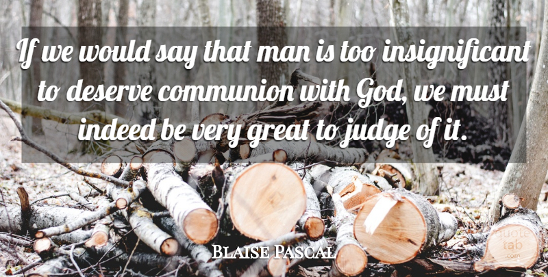 Blaise Pascal Quote About Communion, Deserve, Great, Indeed, Judge: If We Would Say That...