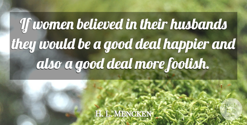H. L. Mencken Quote About Trust, Husband, Stupid: If Women Believed In Their...