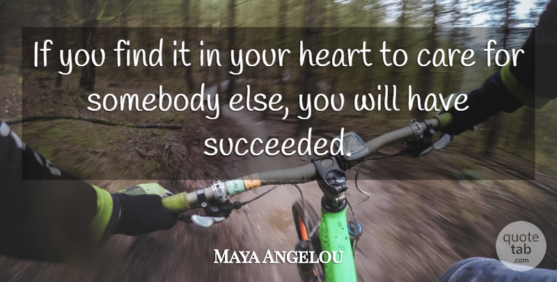 Maya Angelou Quote About Love, Inspirational, Broken Heart: If You Find It In...