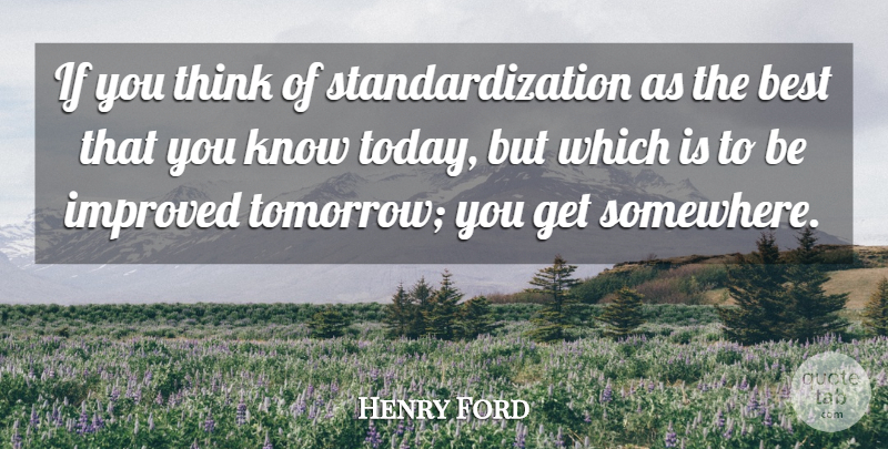 Henry Ford Quote About Thinking, Quality, Today: If You Think Of Standardization...