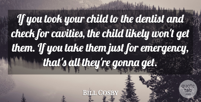 Bill Cosby Quote About Children, Emergencies, Dentist: If You Took Your Child...