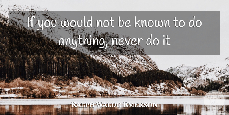 Ralph Waldo Emerson Quote About Inspirational, Ifs, Known: If You Would Not Be...