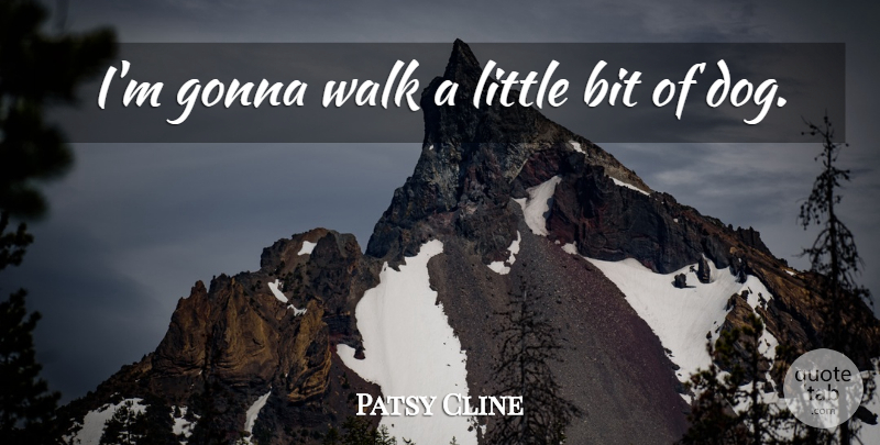 Patsy Cline Quote About American Musician, Gonna: Im Gonna Walk A Little...
