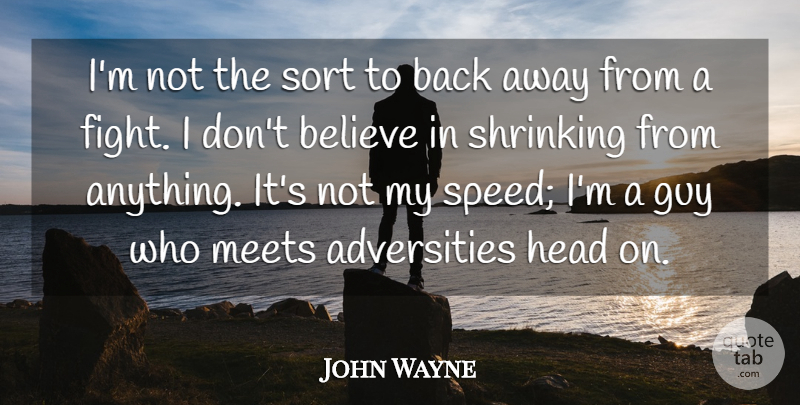 John Wayne Quote About Believe, Guy, Meets, Shrinking, Sort: Im Not The Sort To...