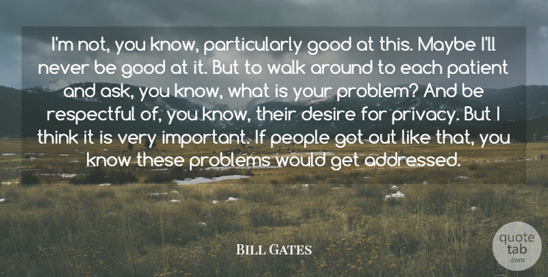 Bill Gates Quote About Desire, Good, Maybe, Patient, People: Im Not You Know Particularly...