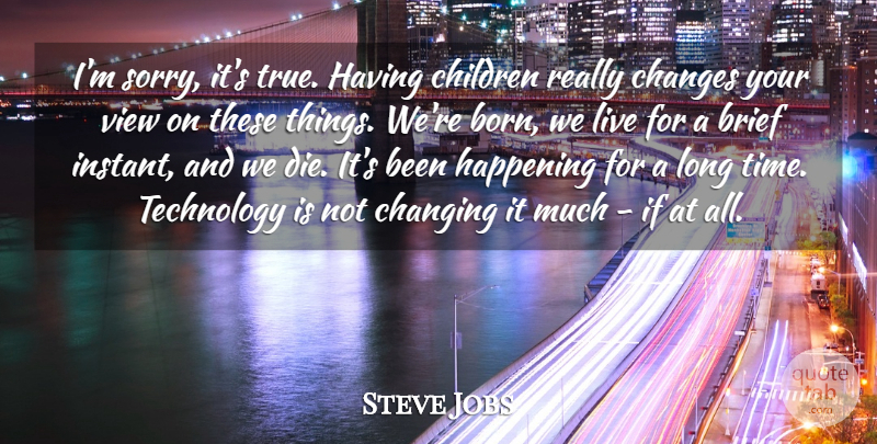Steve Jobs Quote About Children, Sorry, Technology: Im Sorry Its True Having...