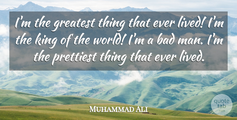Muhammad Ali Quote About Kings, Men, World: Im The Greatest Thing That...