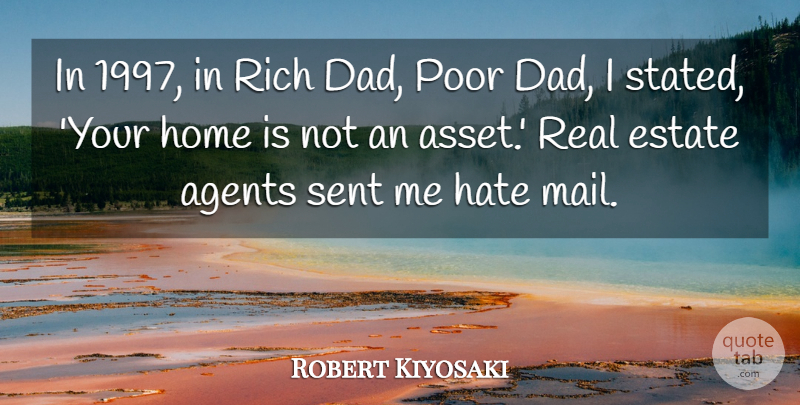 Robert Kiyosaki Quote About Dad, Real, Hate: In 1997 In Rich Dad...