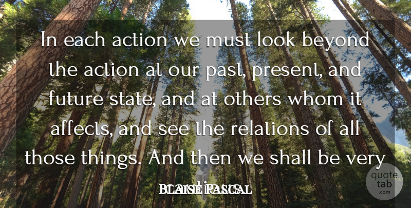 Blaise Pascal Quote About Past, Decision, Looks: In Each Action We Must...