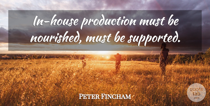 Peter Fincham Quote About Production: In House Production Must Be...