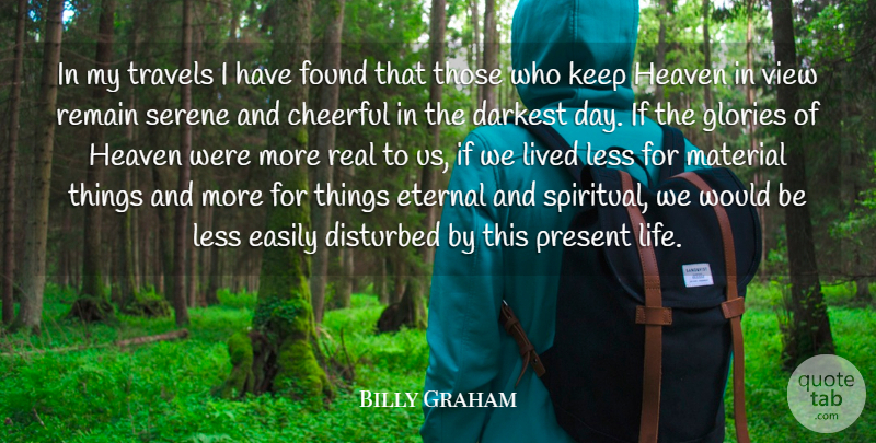 Billy Graham Quote About Spiritual, Real, Views: In My Travels I Have...