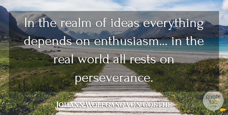 Johann Wolfgang von Goethe Quote About Leadership, Perseverance, Business: In The Realm Of Ideas...