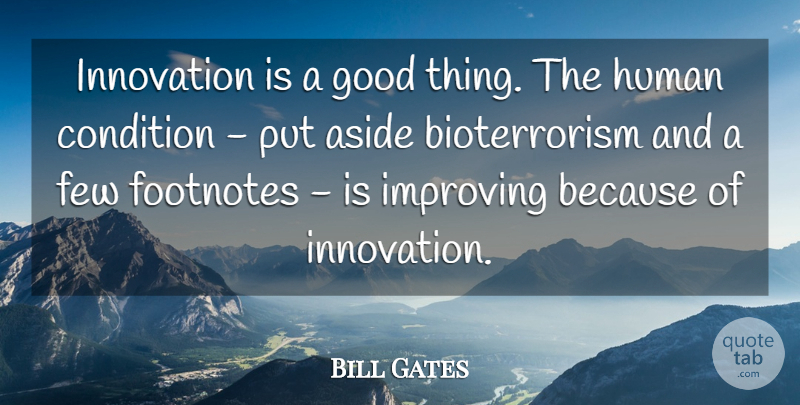 Bill Gates Quote About Innovation, Good Things, Human Condition: Innovation Is A Good Thing...