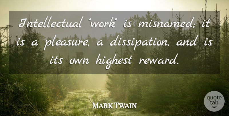 Mark Twain Quote About Work, Intellectual, Society: Intellectual Work Is Misnamed It...