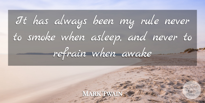 Mark Twain Quote About Awake, Refrain, Rule, Smoke: It Has Always Been My...