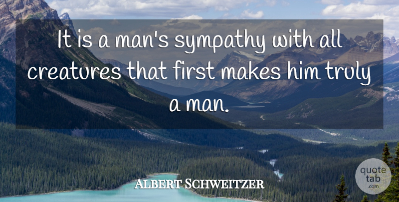 Albert Schweitzer Quote About Inspirational, Sympathy, Men: It Is A Mans Sympathy...