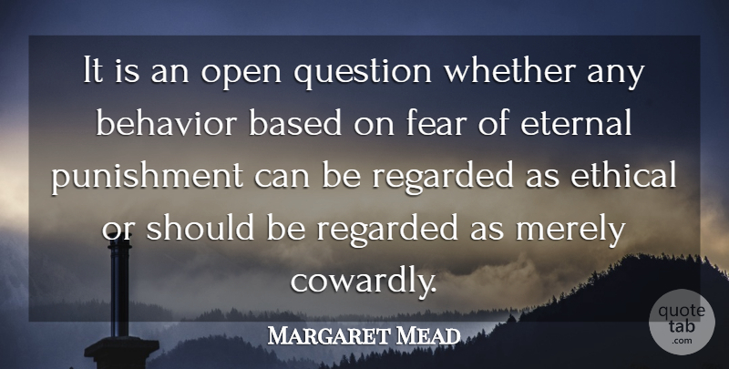 Margaret Mead Quote About Fear, Fog, Punishment: It Is An Open Question...